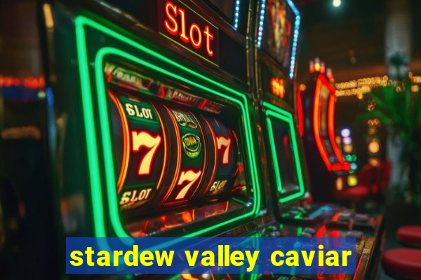 stardew valley caviar